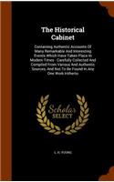 The Historical Cabinet: Containing Authentic Accounts Of Many Remarkable And Interesting Events Which Have Taken Place In Modern Times: Carefully Collected And Compiled Fro