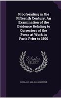 Proofreading in the Fifteenth Century. An Examination of the Evidence Relating to Correctors of the Press at Work in Paris Prior to 1500