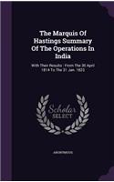 The Marquis Of Hastings Summary Of The Operations In India: With Their Results: From The 30 April 1814 To The 31 Jan. 1823