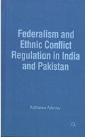 Federalism and Ethnic Conflict Regulation in India and Pakistan