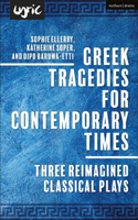 Greek Tragedies for Contemporary Times: Three Reimagined Classical Plays