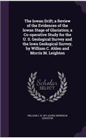 The Iowan Drift; A Review of the Evidences of the Iowan Stage of Glaciation; A Co-Operative Study for the U. S. Geological Survey and the Iowa Geological Survey, by William C. Alden and Morris M. Leighton