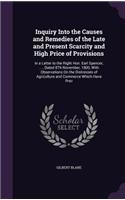 Inquiry Into the Causes and Remedies of the Late and Present Scarcity and High Price of Provisions