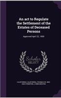 act to Regulate the Settlement of the Estates of Deceased Persons