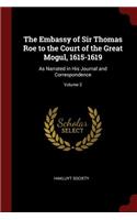 The Embassy of Sir Thomas Roe to the Court of the Great Mogul, 1615-1619: As Narrated in His Journal and Correspondence; Volume 2