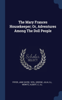 The Mary Frances Housekeeper; Or, Adventures Among The Doll People