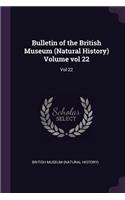 Bulletin of the British Museum (Natural History) Volume Vol 22: Vol 22