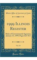 1999 Illinois Register, Vol. 23: Rules of Governmental Agencies; January 15, 1999; Pages 623-813 (Classic Reprint)