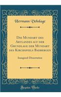 Die Mundart Des Artlandes Auf Der Grundlage Der Mundart Des Kirchspiels Badbergen: Inaugural-Dissertation (Classic Reprint)