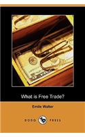 What Is Free Trade? an Adaptation of Frederic Bastiat's Sophismes Econimiques (Dodo Press)