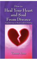 How to Heal Your Heart and Soul from Divorce: A Quick, Easy to Read Guide to Healing(English)
