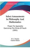 Select Amusements In Philosophy And Mathematics