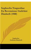 Sophoclis Tragoediae Ex Recensione Guilelmi Dindorfi (1908)