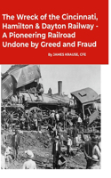 Wreck of the Cincinnati, Hamilton & Dayton Railway A Pioneering Railroad Undone by Greed and Fraud