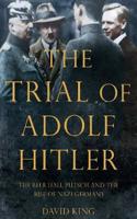 The Trial of Adolf Hitler: The Beer Hall Putsch and the Rise of Nazi Germany