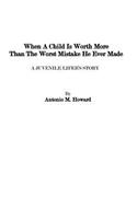 When A Child Is Worth More Than the Worst Mistake He Ever Made