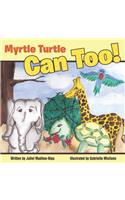 Myrtle Turtle Can Too!