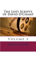 The Lost Scripts of David D'Champ: Volume 5