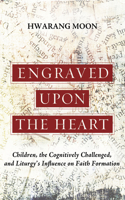 Engraved Upon the Heart: Children, the Cognitively Challenged, and Liturgy's Influence on Faith Formation