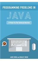 Programming Problems in Java: A Primer for the Technical Interview