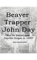 Beaver Trapper John Day: Was He Buried Near Dayville Oregon in 1820?: (English)