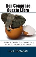 Non Comprare Questo Libro: Trucchi E Chicche Di Marketing, Comunicazione E Vendita