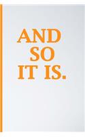 And So It Is