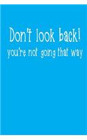 Don't Look Back, You're Not Going That Way Journal Motivational Diary