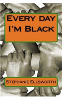 Every Day I'm Black