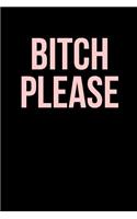 Bitch Please: Blank Lined Journal