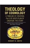 Theology of Cosmology: Written for All God's Children Who Want to Know: Written for All God's Children Who Want to Know