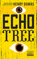Echo Tree: The Collected Short Fiction of Henry Dumas