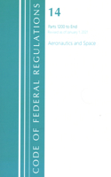 Code of Federal Regulations, Title 14 Aeronautics and Space 1200-End, Revised as of January 1, 2021: (Code of Federal Regulations, Title 14 Aeronautics and Space)