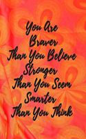 You Are Braver Than you Belive Stronger than You seem smarter than you think