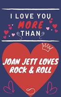 I Love You More Than Joan Jett Loves Rock & Roll