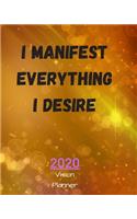I Manifest Everything I Desire: Manifestation Planner With Vision Board And Visualization - 2020 Planner Weekly, Monthly And Daily - Jan 1, 2020 to Dec 31, 2020 Planner & calendar 