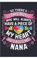 So Theres This Boy Who Will Always Have a Piece of My Heart He Calls Me Nana: Autism Awareness Lined Notebook, Journal, Organizer, Diary, Composition Notebook, Gifts for Autism Supporters