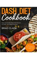 Dash Diet Cookbook: Easy and Healthy Dash Diet Recipes to Lower Your Blood Pressure. 7-Day Meal Plan and 7 Simple Rules for Weight Loss