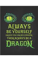Always Be Yourself Unless You Can Be A Dragon Then Always Be A Dragon