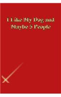 I Like My Dog and Maybe 5 People: Lined Journal.Gold letters.Red cover