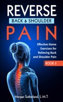 Reverse Back and Shoulder Pain: Effective Home Exercises for Back and Shoulder Pain(3 Reverse Your Pain)