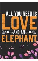 All You Need Is Love and an Elephant: Cool Elephant Journal Notebook Gifts- Elephant Lover Gifts for Women- Funny Elephant Notebook Diary - Elephant Owner Gifts. 6 x 9 in 120 pages