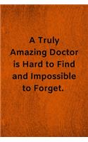 A Truly Amazing Doctor is Hard to Find and Impossible to Forget: Lined Journal Medical Notebook To Write in