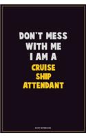 Don't Mess With Me, I Am A Cruise Ship Attendant: Career Motivational Quotes 6x9 120 Pages Blank Lined Notebook Journal
