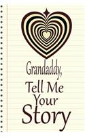 Grandaddy, tell me your story: A guided journal to tell me your memories, keepsake questions.This is a great gift to Dad, grandpa, granddad, father and uncle from family members, 