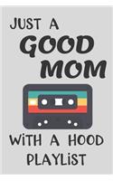 Just a Good Mom with a Hood Playlist: Funny Journal to write in for women