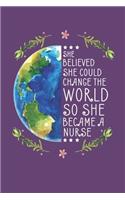 She Believed She Could Change The World So She Became Nurse Notebook, 6x9 Inch, 100 Page, Blank Lined, College Ruled Journal