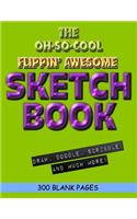 The Oh-So-Cool Flippin' Awesome Sketch Book