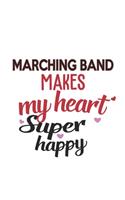 Marching band Makes My Heart Super Happy Marching band Lovers Marching band Obsessed Notebook A beautiful