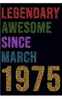 Legendary Awesome Since March 1975 Notebook Birthday Gift